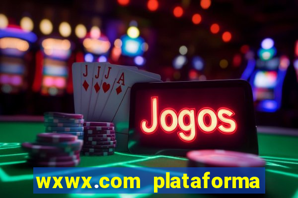 wxwx.com plataforma de jogos